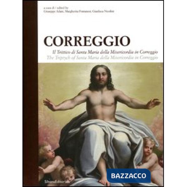Correggio. Il Trittico di Santa Maria della Misericordia in Correggio. Ediz. ita