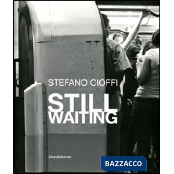 Stefano Cioffi. Still Waiting. Ediz. italiana e inglese