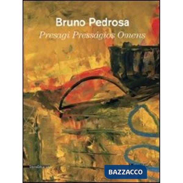 Bruno Pedrosa. Presagi. Catalogo della mostra (Lucca, 4 febbraio-18 marzo 2012). Ediz. italiana, inglese e portoghese