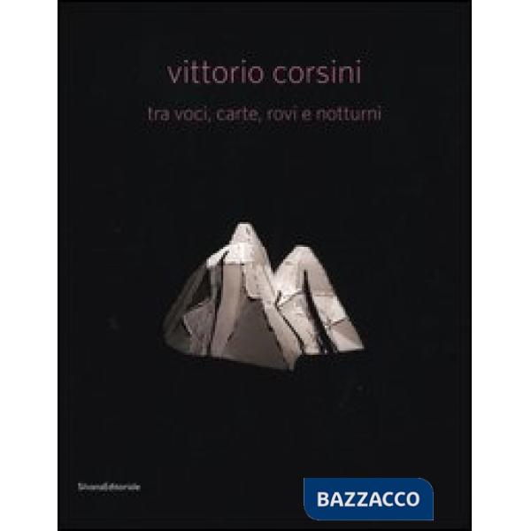 Vittorio Corsini tra voci, carte, rovi e notturni. Catalogo della mostra (Modena, 17 marzo-10 giugno 2012). Ediz. italiana e ing