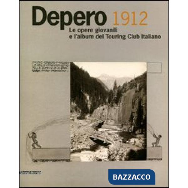 Depero 1912. Le opere giovanili e l'album del Touring Club Italiano. Catalogo de