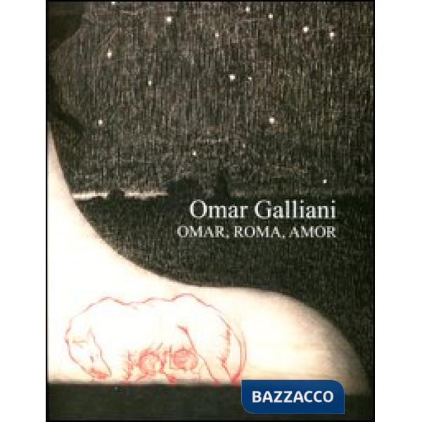 Omar Galliani. Omar, Roma, Amor. Catalogo della mostra (Roma, 17 marzo-6 maggio 
