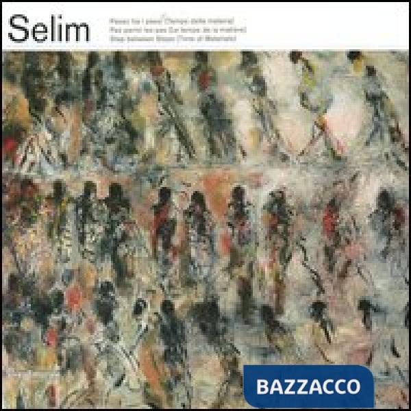 Selim. Passo tra i passi (Tempo della materia). Catalogo della mostra (Finale Li