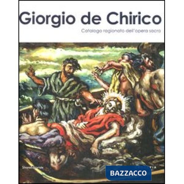 Giorgio De Chirico. Catalogo ragionato dell'opera sacra. Ediz. illustrata