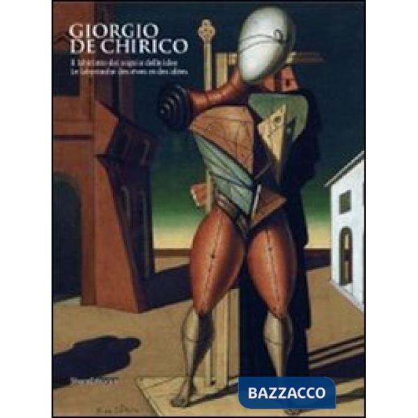 Giorgio De Chirico. Il labirinto dei sogni e delle idee. Catalogo della mostra (