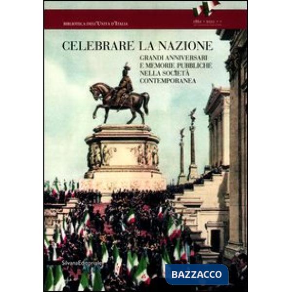 Celebrare la nazione. Grandi anniversari e memorie pubbliche nella società conte