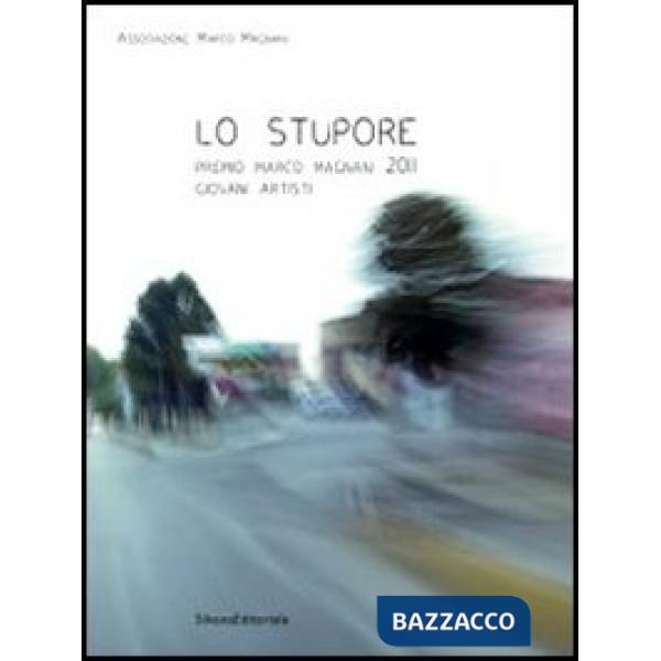 Stupore. Premio Marco Magnani 2011 Giovani Artisti. Ediz. italiana e inglese (Lo)