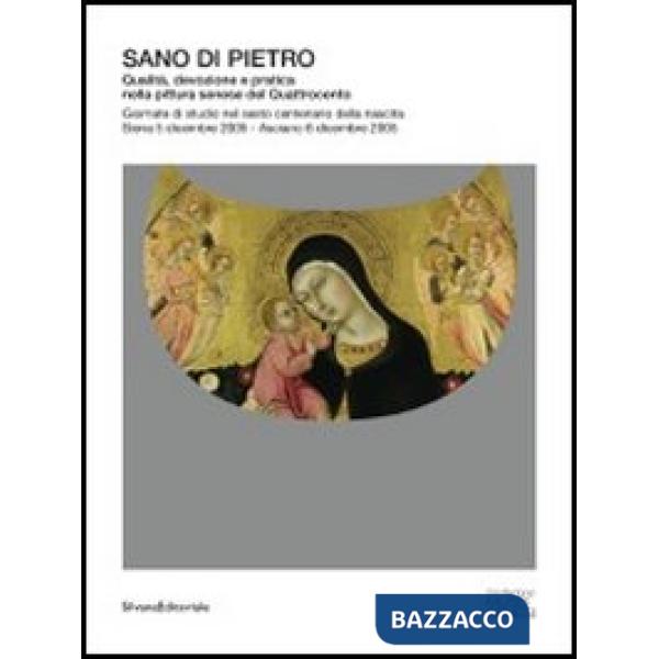 Sano di Pietro. Qualità, devozione e pratica nella pittura senese del Quattrocen