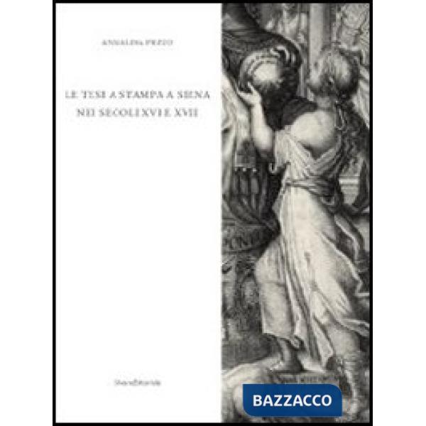 Tesi a stampa a Siena nei secoli XVI e XVII. Catalogo degli opuscoli della Bibli