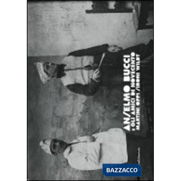Anselmo Bucci e gli amici del Novecento. Martini, Oppi, Sironi, Wildt. Catalogo 