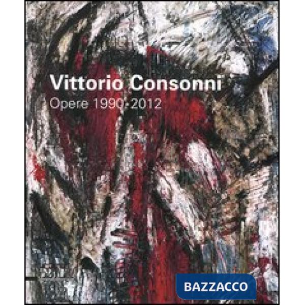 Vittorio Consonni. Opere 1990-2012. Ediz. illustrata