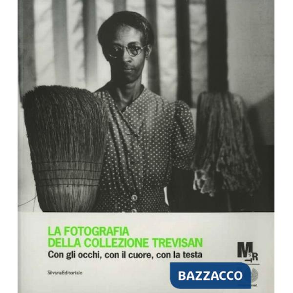 Fotografia della collezione Trevisan. Con gli occhi, con il cuore, con la testa.
