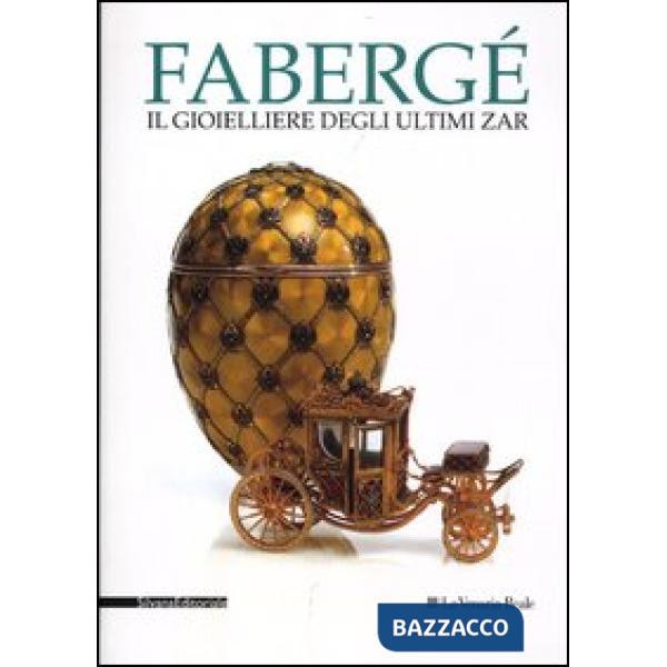 Fabergé. Il gioielliere degli ultimi zar. Catalogo della mostra (Venaria Reale, 27 luglio-9 novembre 2012). Ediz. illustrata