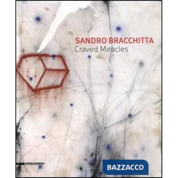Sandro Bracchitta. Craved miracles. Catalogo della mostra (Modica, 7 luglio-30 a