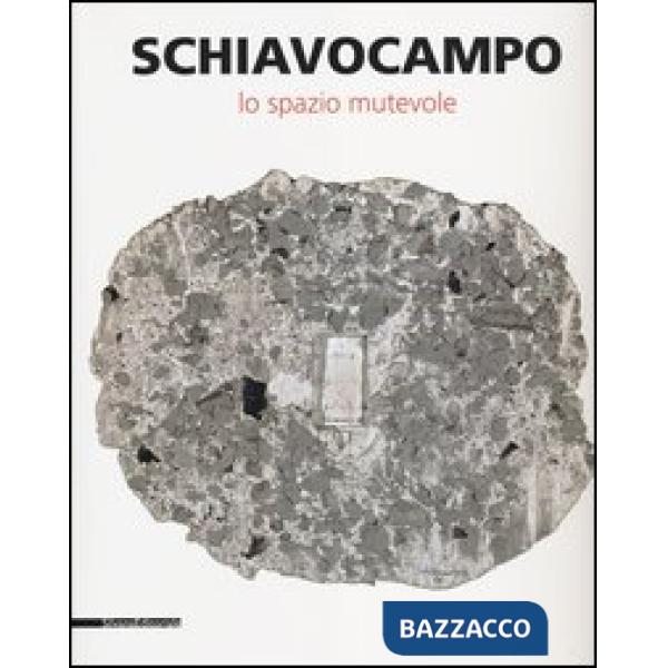 Schiavocampo. Lo spazio mutevole. Catalogo della mostra (Agrigento, 1 settembre-