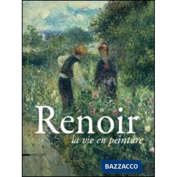 Renoir. La vie en peinture. Catalogo della mostra (Pavia, 15 settembre- 16 dicembre 2012). Ediz. illustrata
