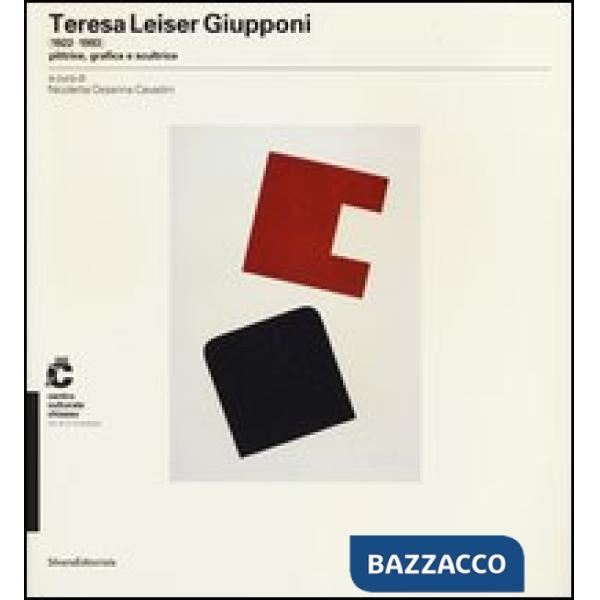 Teresa Leiser Giupponi (1922-1993) pittrice, grafica e scultrice. Catalogo della