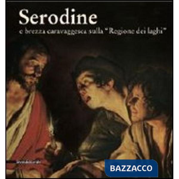 Serodine e brezza caravaggesca sulla «regione dei laghi». Catalogo della mostra 