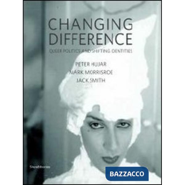 Changing difference. Queer politics and shifting identities. Catalogo della most