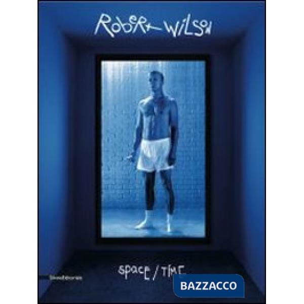 Robert Wilson. Space/time. Ediz. italiana e inglese