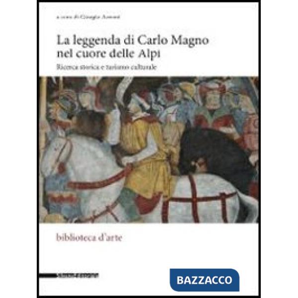 Leggenda di Carlo Magno nel cuore delle Alpi. Ricerca storica e turismo cultural