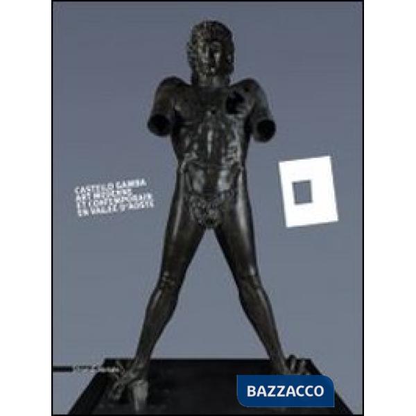 Castello Gamba. Arte moderna e contemporanea in Val d'Aosta. Ediz. francese