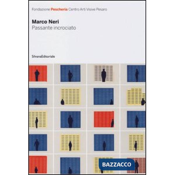 Marco Neri. Passante incrociato. Catalogo della mostra (Pesaro, 11 novembre-9 di