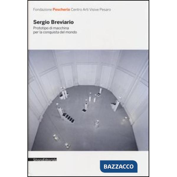 Sergio Breviario. Prototipo di macchina per la conquista del mondo. Catalogo della mostra (Pesaro, 11 novembre-9 dicembre 2012).