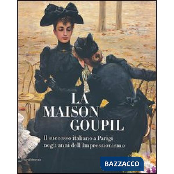 Maison Goupil. Il successo italiano a Parigi negli anni dell'Impressionismo. Catalogo della mostra (Rovigo, 22 febbraio-23 giugn