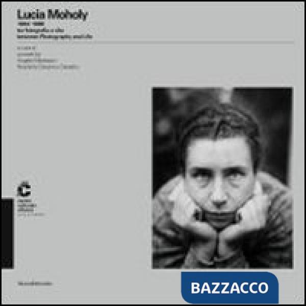 Lucia Moholy (1894-1989) tra fotografia e vita. Ediz. italiana e inglese