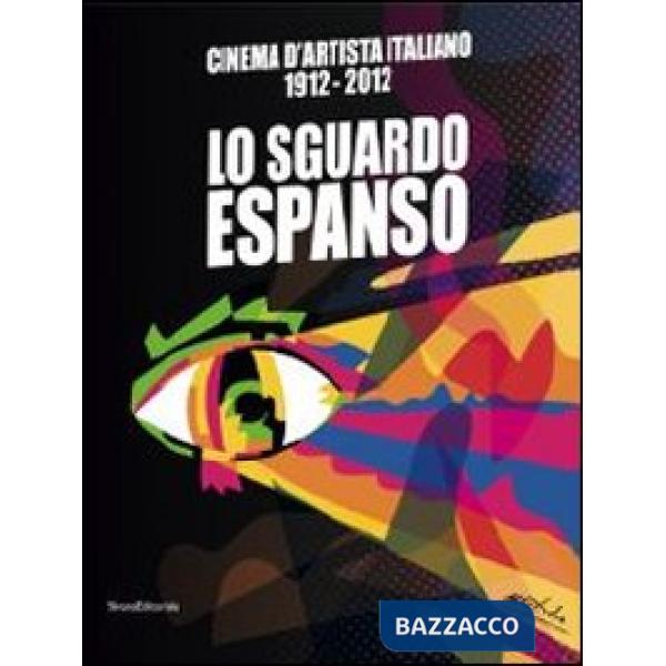Cinema d'artista italiano 1912-2012. Lo sguardo espanso. Catalogo della mostra (