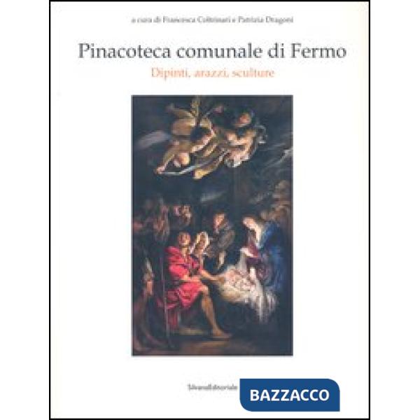 Pinacoteca comunale di Fermo. Dipinti, arazzi, sculture. Ediz. illustrata