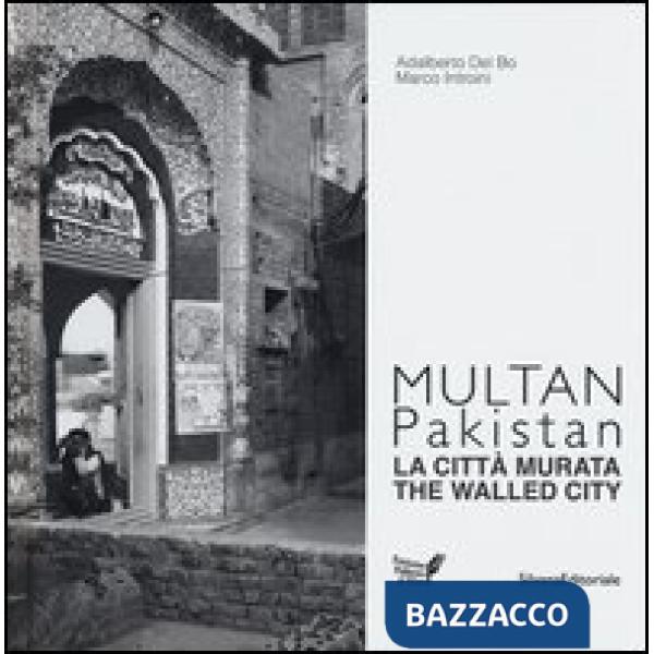 Multan, Pakistan. La città murata. Ediz. italiana e inglese