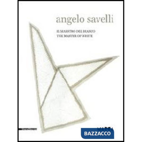 Angelo Savelli. Il maestro del bianco. Catalogo della mostra (Catanzaro, 15 dicembre 2012-30 marzo 2013). Ediz. italiana e ingle