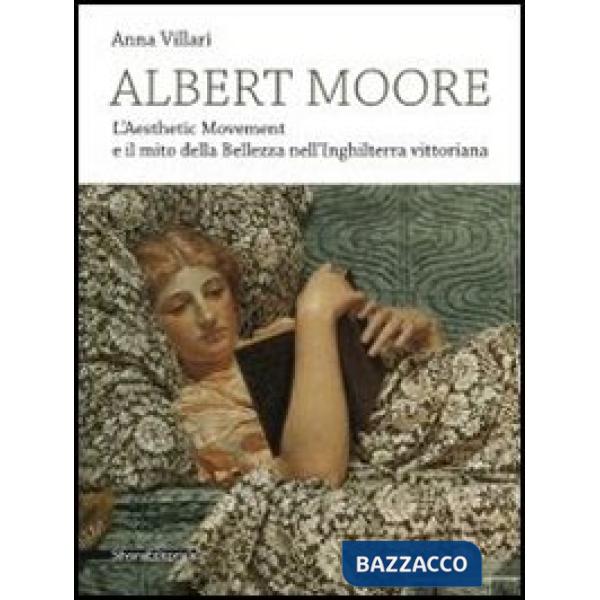 Albert Moore. L'Aesthetic Movement e il mito della bellezza nell'Inghilterra vit