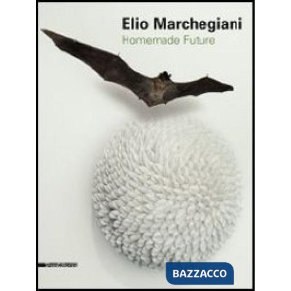 Elio Marchegiani. Homemade future. Catalogo della mostra (Agrigento, 2 febbraio-