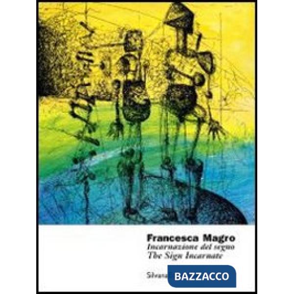 Francesca Magro. Incarnazione del segno. Catalogo della mostra (Urbino, 8 marzo-8 maggio 2013). Ediz. italiana e inglese