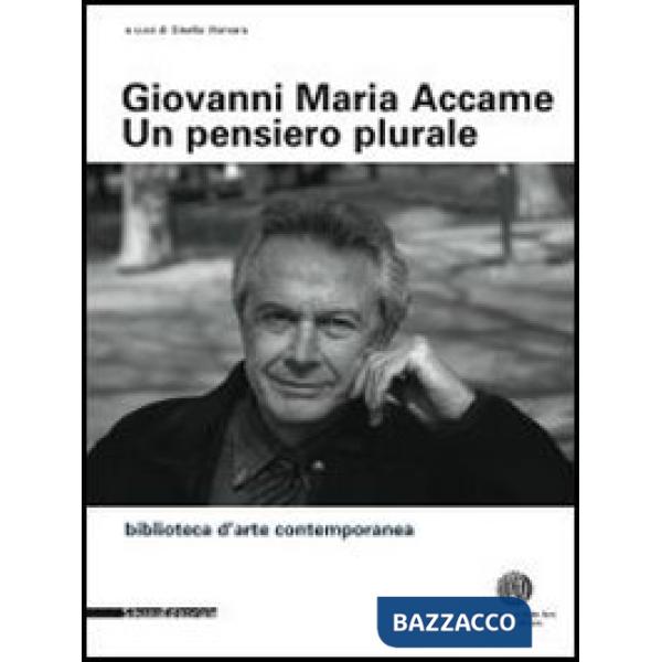 Giovanni Maria Accame. Un pensiero plurale. Raccolta di scritti in ricordo di Gi