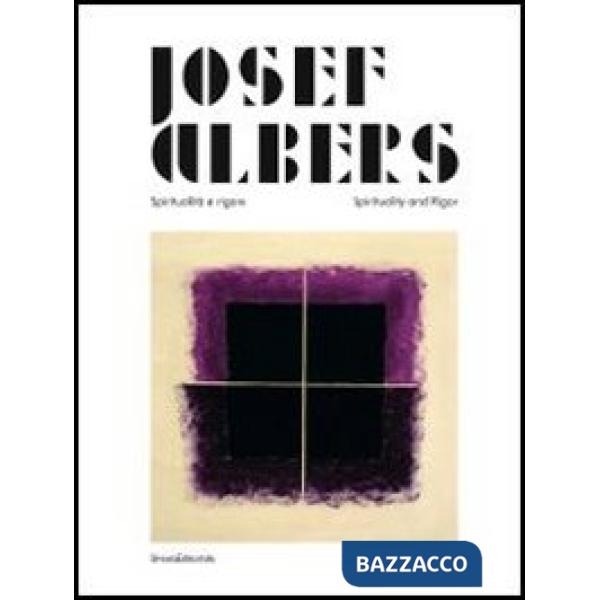 Josef Albers. Spiritualità e rigore. Catalogo della mostra (Perugia, marzo-giugno 2013). Ediz. italiana e inglese