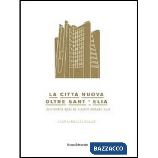 Città nuova. Oltre Sant'Elia. 1913 cento anni di visioni urbane 2013. Catalogo della mostra (Como, 24 marzo-14 luglio 2013). Edi
