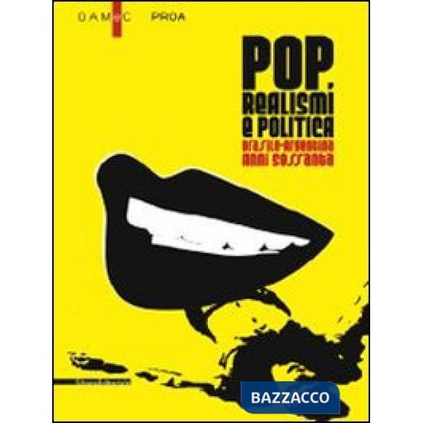 Pop, realismi e politica. Brasile-Argentina, anni Sessanta. Catalogo della mostr