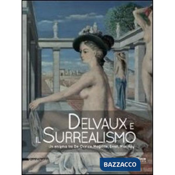 Delvaux e il surrealismo. Catalogo della mostra (Mamiano di Traversetolo, marzo-