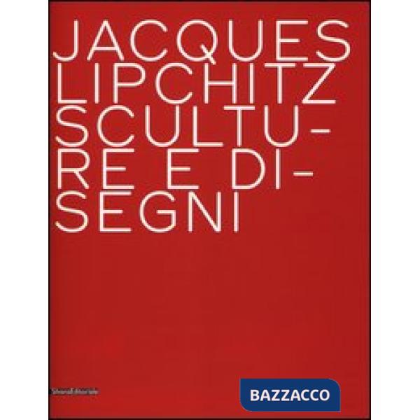 Jacques Lipchitz. Sculture e disegni. Ediz. italiana e inglese