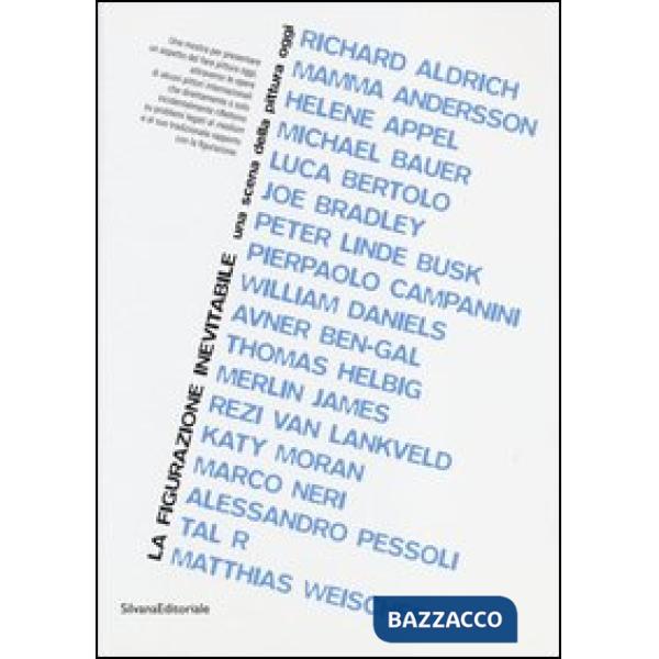 Figurazione inevitabile. Una scena della pittura oggi. Catalogo della mostra (Pr