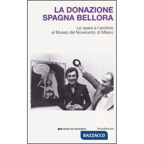 Donazione Spagna Bellora. Le opere e l'archivio al Museo del Novec ento di Milan