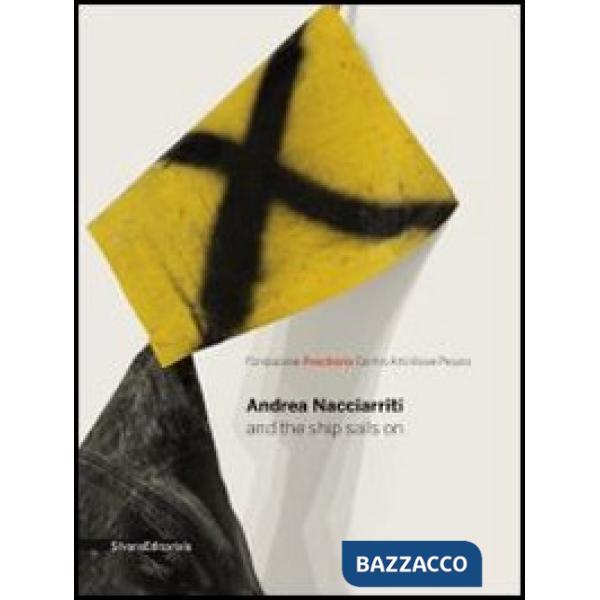 Andrea Nacciarriti and the ship sails on. Catalogo della mostra (Pesaro, 17 febb