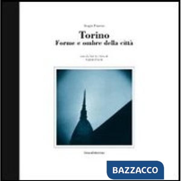 Torino. Forme e ombre della città. Ediz. italiana, inglese e francese