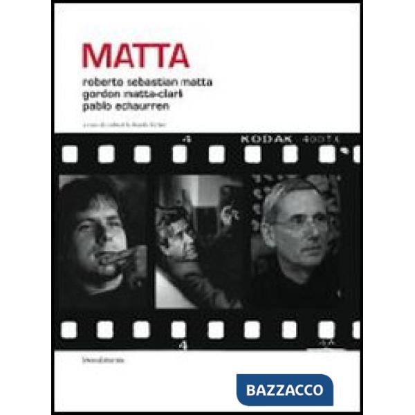 Matta. Roberto Sebastian Matta, Gordon Matta-Clark, Pablo Echaurren. Ediz. itali
