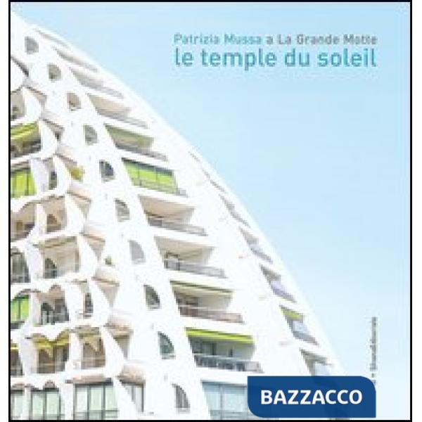 Temple du Soleil. Patrizia Mussa a La Grande Motte. Catalogo della mostra (Milan