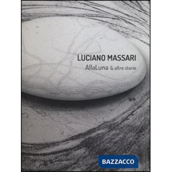 Luciano Massari. Alla luna & altre storie. Ediz. italiana e inglese